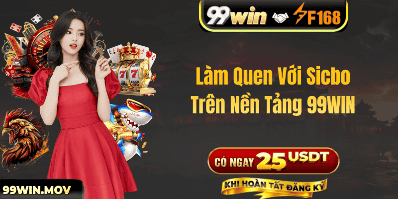 Làm Quen Với Sicbo Trên Nền Tảng 99WIN