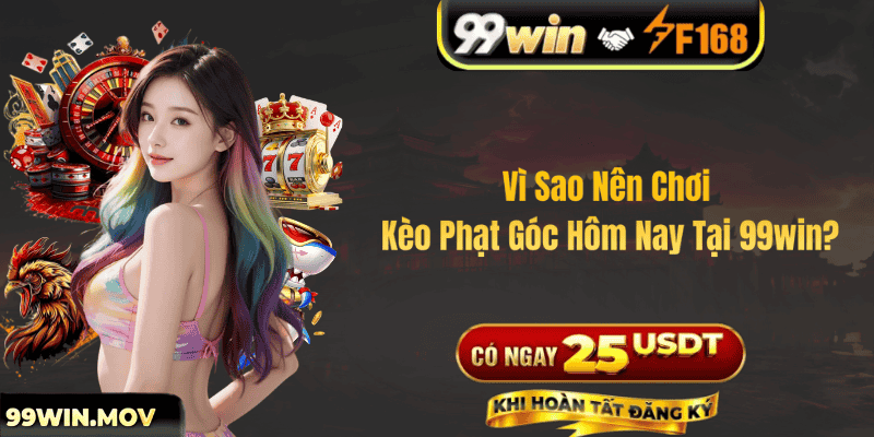 Vì Sao Nên Chơi Kèo Phạt Góc Hôm Nay Tại 99win?