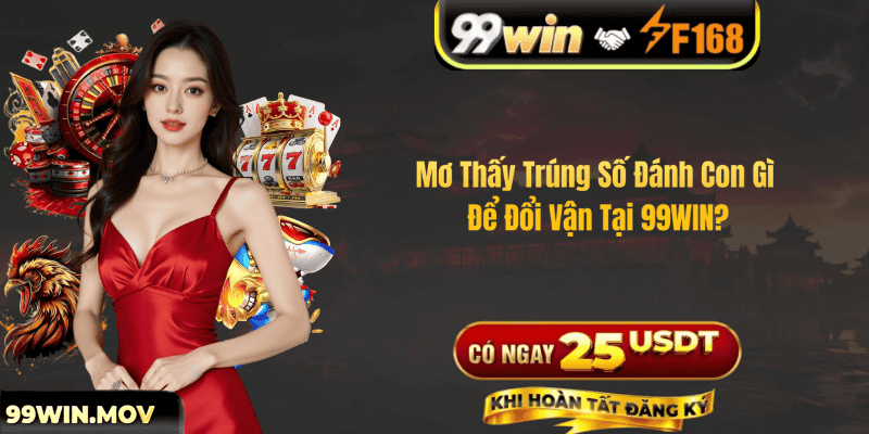 Mơ Thấy Trúng Số Đánh Con Gì Để Đổi Vận Tại 99WIN?