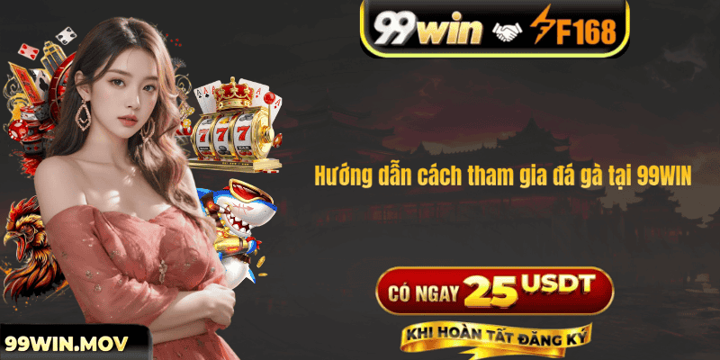 Hướng dẫn cách tham gia đá gà tại 99WIN